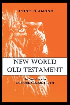New World Old Testament: An Interview with Nubreed Global Truth Paperback Writers Republic LLC