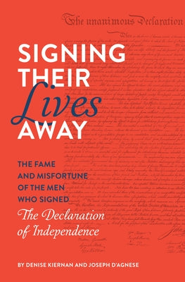 Signing Their Lives Away: The Fame and Misfortune of the Men Who Signed the Declaration of Independence Paperback Quirk Books