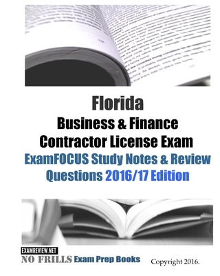 Florida Business & Finance Contractor License Exam ExamFOCUS Study Notes & Review Questions 2016/17 Edition by Examreview