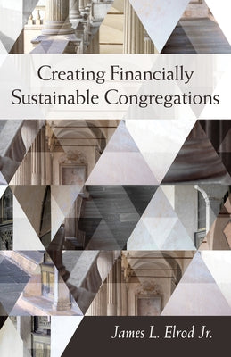 Creating Financially Sustainable Congregations by Elrod, James L.
