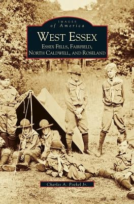 West Essex, Essex Fells, Fairfield, North Caldwell, and Roseland by Poekel, Charles A., Jr.