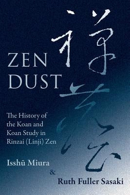 Zen Dust: The History of the Koan and Koan Study in Rinzai (Linji) Zen by Sasaki, Ruth Fuller
