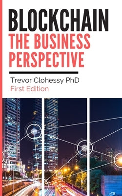 Blockchain The Business Perspective by Clohessy, Saima