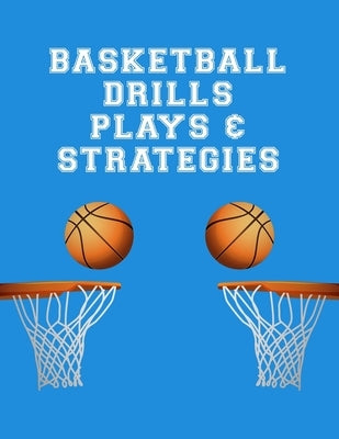 Basketball Drills Plays And Strategies: Youth Coach Planning And Schedule Organizer Notebook by Lapaglia, Lucy M.