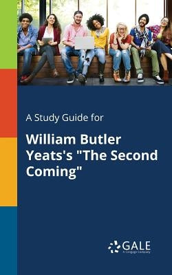 A Study Guide for William Butler Yeats's "The Second Coming" by Gale, Cengage Learning