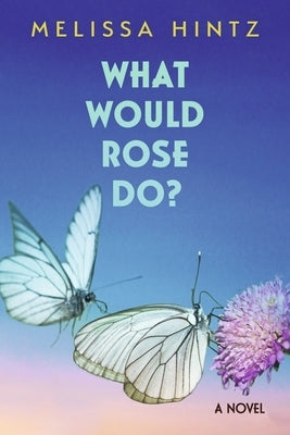 What Would Rose Do? by Hintz, Melissa