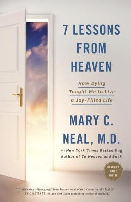 7 Lessons from Heaven: How Dying Taught Me to Live a Joy-Filled Life by Neal, Mary C.
