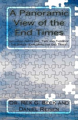 A Panoramic View of the End Times: Including Parts One, Two, and Three of the Series: "Exploring the End Times" Paperback Createspace Independent Publishing Platform
