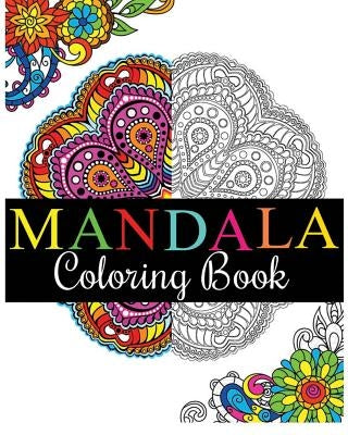 Mandala Coloring Book: 100+ Unique Mandala Designs and Stress Relieving Patterns for Adult Relaxation, Meditation, and Happiness (Magnificent Paperback Createspace Independent Publishing Platform