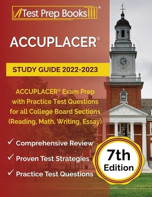 ACCUPLACER Study Guide 2022-2023: ACCUPLACER Exam Prep with Practice Test Questions for all College Board Sections (Reading, Math, Writing, Essay) [7t by Rueda, Joshua
