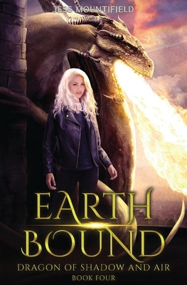 Earth Bound: Dragon of Shadow and Air Book 4 by Mountifield, Jess