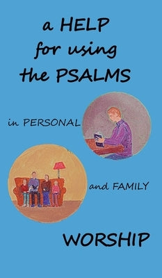 A Help for using the Psalms in Personal and Family Worship by Griffiths, Chris W. H.