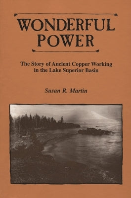Wonderful Power: The Story of Ancient Copper Working in the Lake Superior Basin Paperback Wayne State University Press