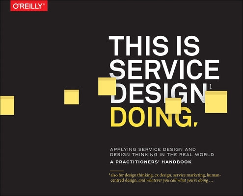 This Is Service Design Doing: Applying Service Design Thinking in the Real World by Stickdorn, Marc