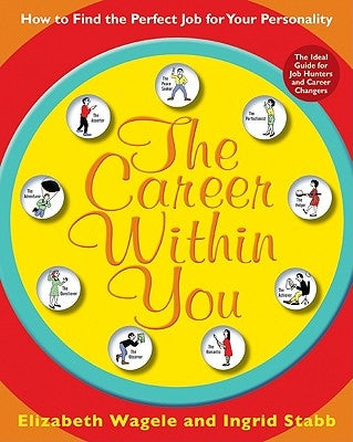 The Career Within You: How to Find the Perfect Job for Your Personality by Wagele, Elizabeth