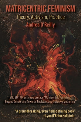 Matricentric Feminism: Theory, Activism, Practice. the 2nd Edition Paperback Demeter Press