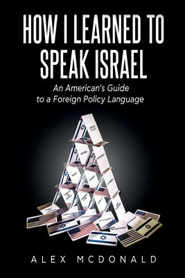 How I Learned to Speak Israel: An American's Guide to a Foreign Policy Language Paperback Green Tree Publishing, LLC