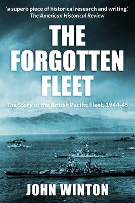 The Forgotten Fleet: The Story of the British Pacific Fleet, 1944-45 Paperback Sapere Books