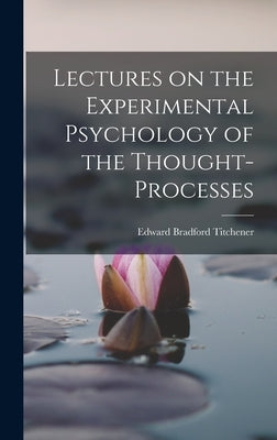 Lectures on the Experimental Psychology of the Thought-processes by Titchener, Edward Bradford