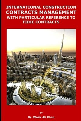 International Construction Contracts Management with Particular Reference to Fidic Contracts Paperback Independently Published