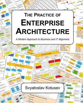 The Practice of Enterprise Architecture: A Modern Approach to Business and IT Alignment Paperback Sk Publishing