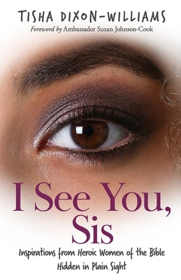 I See You, Sis: Inspirations from Heroic Women of the Bible Hidden in Plain Sight Paperback Renown Publishing