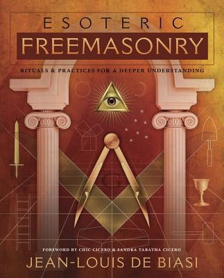 Esoteric Freemasonry: Rituals & Practices for a Deeper Understanding by De Biasi, Jean-Louis