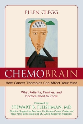 ChemoBrain: How Cancer Therapies Can Affect Your Mind: What Patients, Families, and Doctors Need to Know by Clegg, Ellen