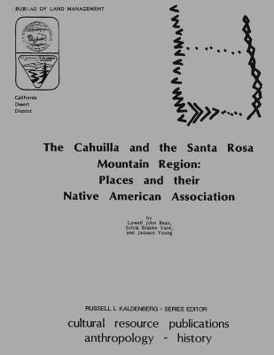 The Cahuilla and the Santa Rosa Mountain Region: Places and their Native American Association Paperback Createspace Independent Publishing Platform