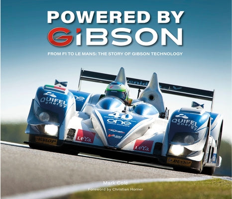 Powered by Gibson: From F1 to Le Mans, the Story of Gibson Technology by Cole, Mark