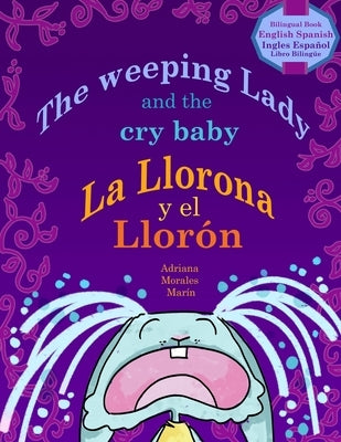The Weeping Lady and the crybaby: La Llorona y el Llorón Bilingual Book by Morales, Adriana