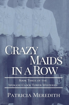 Crazy Maids in a Row: Book Three of the Spokane Clock Tower Mysteries Paperback Games Afoot, LLC