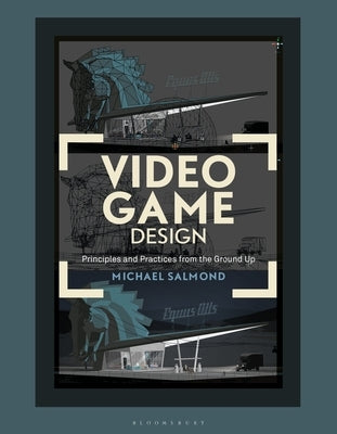 Video Game Design: Principles and Practices from the Ground Up Paperback Bloomsbury Academic
