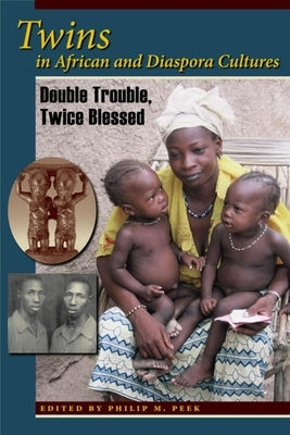 Twins in African and Diaspora Cultures: Double Trouble, Twice Blessed Paperback Indiana University Press