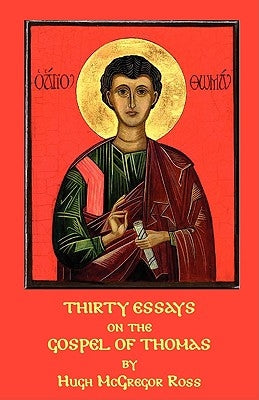 Thirty Essays on the Gospel of Thomas by Ross, Hugh McGregor