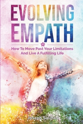 Evolving Empath: How To Move Past Your Limitations And Live A Fulfilling Life by Salinas, Joseph
