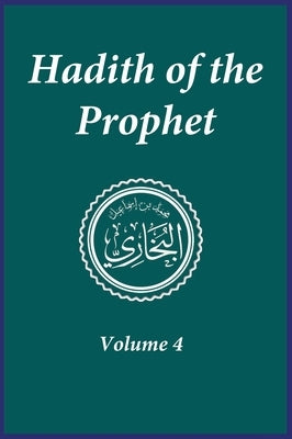 Hadith of the Prophet: Sahih Al-Bukhari: Volume 4 by Imam Al-Bukhari