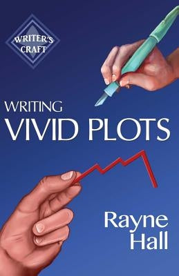 Writing Vivid Plots: Professional Techniques for Fiction Authors by Hall, Rayne