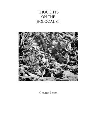 Thoughts on the Holocaust by Feher, George