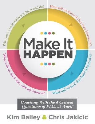 Make It Happen: Coaching with the Four Critical Questions of Plcs at Work(r) (Professional Learning Community Strategies for Instructi Paperback Solution Tree