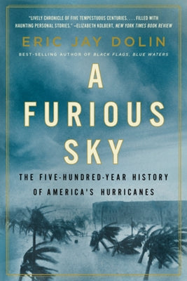 A Furious Sky: The Five-Hundred-Year History of America's Hurricanes by Dolin, Eric Jay