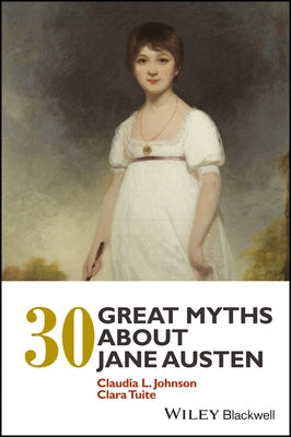 30 Great Myths about Jane Austen by Johnson, Claudia L.