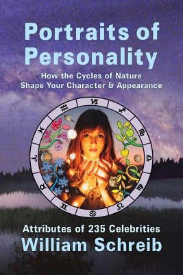 Portraits of Personality: How the Cycles of Nature Shape Your Character & Appearance by Schreib, William Arthur