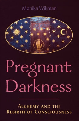Pregnant Darkness: Alchemy and the Rebirth of Consciousness by Wikman, Monika
