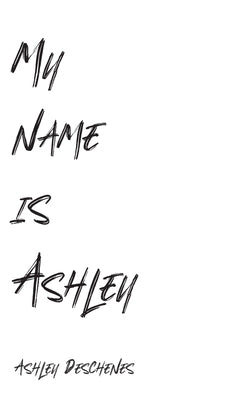 My name is Ashley by Deschenes, Ashley