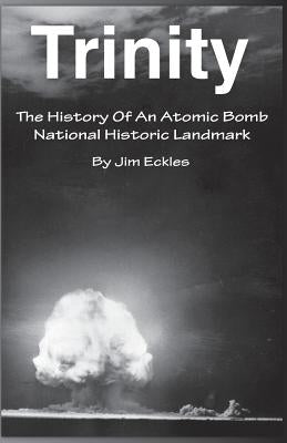 Trinity: The History Of An Atomic Bomb National Historic Landmark Paperback Createspace Independent Publishing Platform