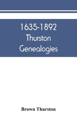 1635-1892 Thurston genealogies by Thurston, Brown