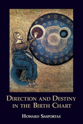 Direction and Destiny in the Birth Chart by Sasportas, Howard