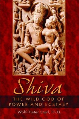 Shiva: The Wild God of Power and Ecstasy Paperback Inner Traditions International