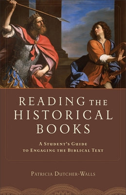 Reading the Historical Books: A Student's Guide to Engaging the Biblical Text Paperback Baker Academic